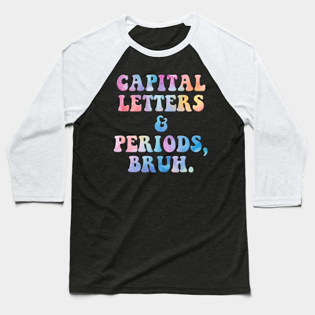 Capital Letters And Periods Bruh Baseball T-Shirt by CutiePieClub